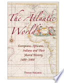 Atlantic World: Europeans, Africans, Indians, and Their Shared History, 1400-1900
