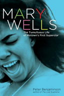 Mary Wells : the tumultuous life of Motown's first superstar /