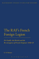 RAF's French Foreign Legion : De Gaulle, the British and the Re-emergence of French Airpower 1940-45.