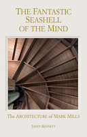 The fantastic seashell of the mind : the architecture of Mark Mills /