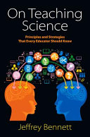 On teaching science : principles and strategies that every educator should know /