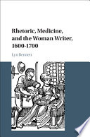 Rhetoric, medicine, and the woman writer, 1600-1700 /