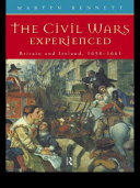 The civil wars experienced : Britain and Ireland, 1638-1661 /
