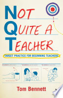 Not quite a teacher : target practice for beginning teachers /