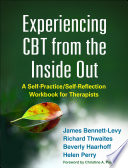 Experiencing CBT from the inside out : a self practice/self-reflection workbook for therapists /