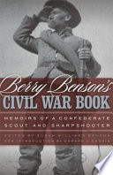 Berry Benson's Civil War book : memoirs of a Confederate scout and sharpshooter /