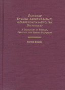 Standard English-SerboCroatian, SerboCroatian-English dictionary : a dictionary of Bosnian, Croatian, and Serbian standards /