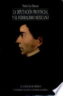 La diputación provincial y el federalismo mexicano /