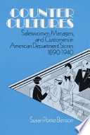 Counter cultures : saleswomen, managers, and customers in American department stores, 1890-1940 /