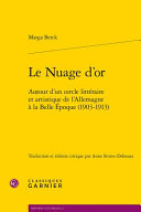 Le Nuage d'Or : autour d'un cercle littéraire et artistique de l'Allemagne à la Belle Epoque (1903-1913) /