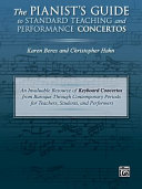 The pianist's guide to standard teaching and performance concertos : an invaluable resource of keyboard concertos from baroque through contemporary periods for teachers, students, and performers /