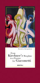 From Kirchner's morphine to a passion for Giacometti : encounters with two dear friends of Alberto Giacometti /