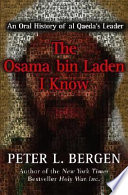 The Osama Bin Laden I know : an oral history of al Qaeda's leader /