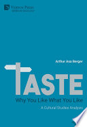 Taste : why you like what you like : a cultural studies analysis /