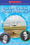 Can you fly high, Wright Brothers? : a book about airplanes /