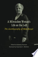 A Milwaukee woman's life on the left : the autobiography of Meta Berger /