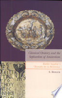 Classical oratory and the Sephardim of Amsterdam : Rabbi Aguilar's "Tratado de la retórica" /