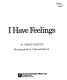 I have feelings too /