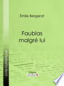 Faublas malgré lui : les moeurs et la vie privee d'autrefois.