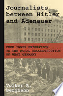 Journalists between Hitler and Adenauer : from inner emigration to the moral reconstruction of West Germany /