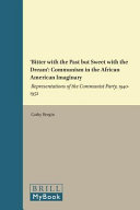 'Bitter with the past but sweet with the dream : communism in the African American imaginary : representations of the Communist Party, 1940-1952 /