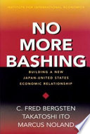 No more bashing : building a new Japan-United States economic relationship /