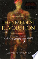 The stardust revolution : the new story of our origin in the stars /