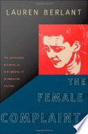 The female complaint : the unfinished business of sentimentality in American culture /