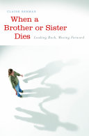 When a brother or sister dies : looking back, moving forward /