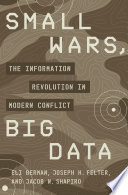 Small wars, big data : the information revolution in modern conflict /