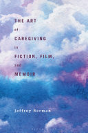The art of caregiving in fiction, film, and memoir /