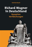 Richard Wagner in Deutschland : Rezeption - Verfälschungen /