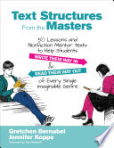 Text Structures From the Masters : 50 Lessons and Nonfiction Mentor Texts to Help Students Write Their Way In and Read Their Way Out of Every Single Imaginable Genre, Grades 6-10 /