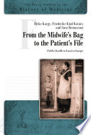 From the Midwife's Bag to the Patient's File : Public Health in Eastern and Southeastern Europe.