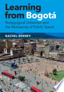 Learning from Bogotá : pedagogical urbanism and the reshaping of public space /