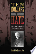 Ten dollars to hate : the Texas man who fought the Klan /