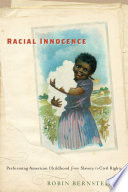 Racial innocence : performing American childhood and race from slavery to civil rights /