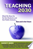 Teaching 2030 : what we must do for our students and our public schools : now and in the future /