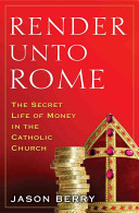 Render unto Rome : the secret life of money in the Catholic Church /