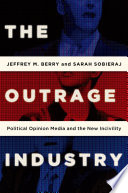 The outrage industry : political opinion media and the new incivility /
