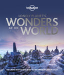 Lonely Planet's wonders of the world : 101 great sights and how to see them on any budget /