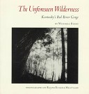 The unforeseen wilderness : an essay on Kentucky's Red River Gorge /