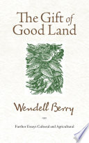 The Gift of Good Land : Further Essays Cultural and Agricultural.