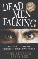 Dead men talking : the world's worst killerse in their own words /