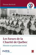 Les soeurs de la Charité de Québec : histoire et patrimoine social /