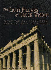 The eight pillars of Greek wisdom : what you can learn from classical myth and history /