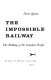 The impossible railway; the building of the Canadian Pacific.