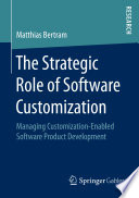 The Strategic Role of Software Customization : Managing Customization-Enabled Software Product Development.