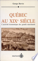 Québec au XIXe siècle : l'activité économique des grands marchands /