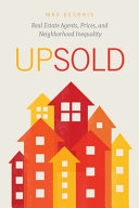 Upsold : real estate agents, prices, and neighborhood inequality /